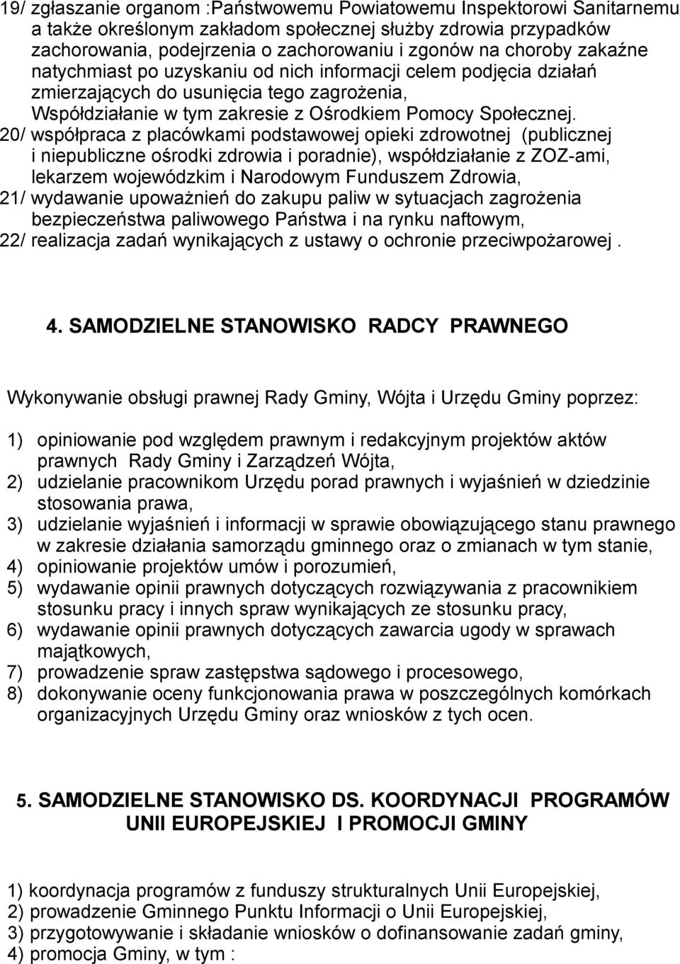 20/ współpraca z placówkami podstawowej opieki zdrowotnej (publicznej i niepubliczne ośrodki zdrowia i poradnie), współdziałanie z ZOZ-ami, lekarzem wojewódzkim i Narodowym Funduszem Zdrowia, 21/