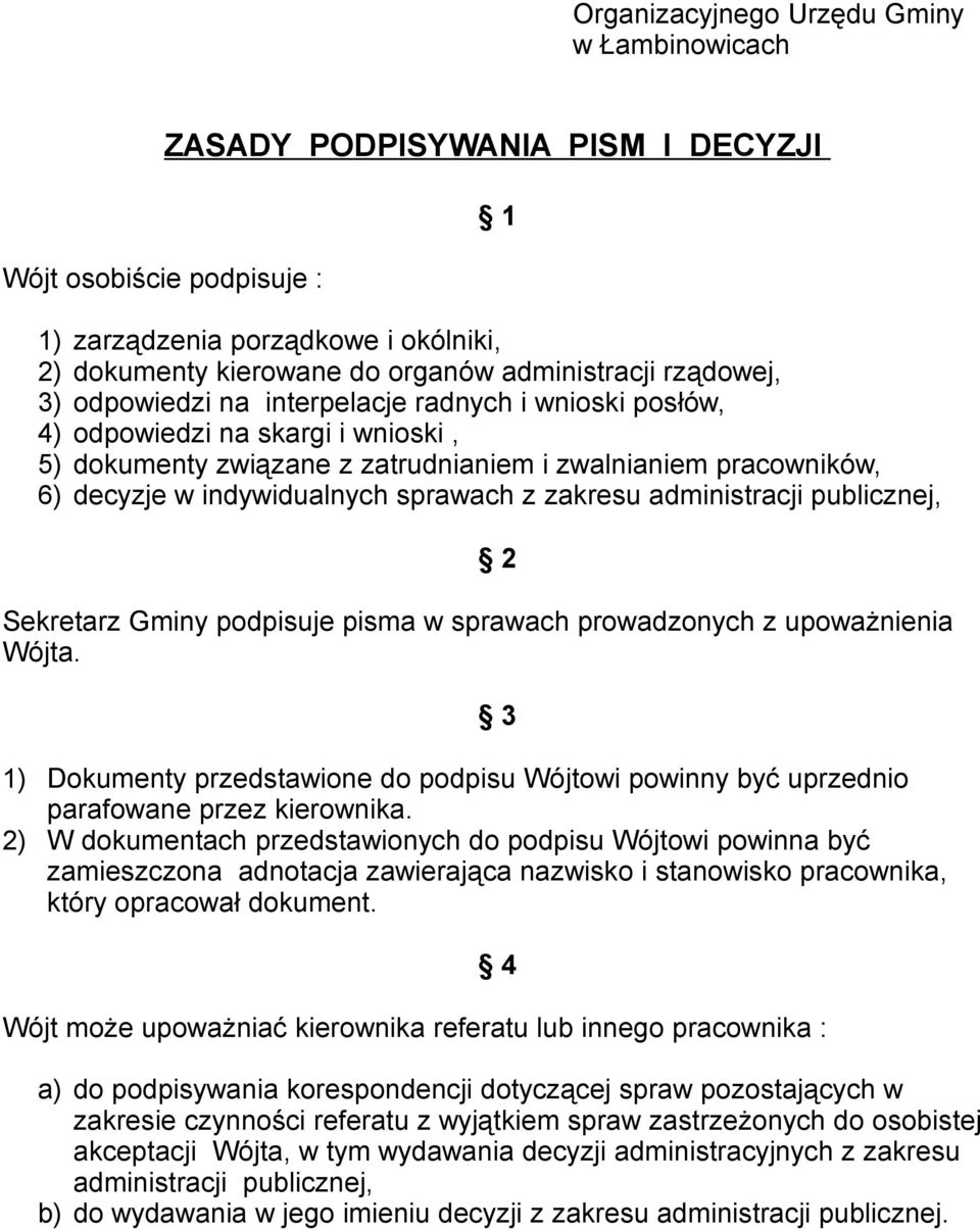 sprawach z zakresu administracji publicznej, Sekretarz Gminy podpisuje pisma w sprawach prowadzonych z upoważnienia Wójta.