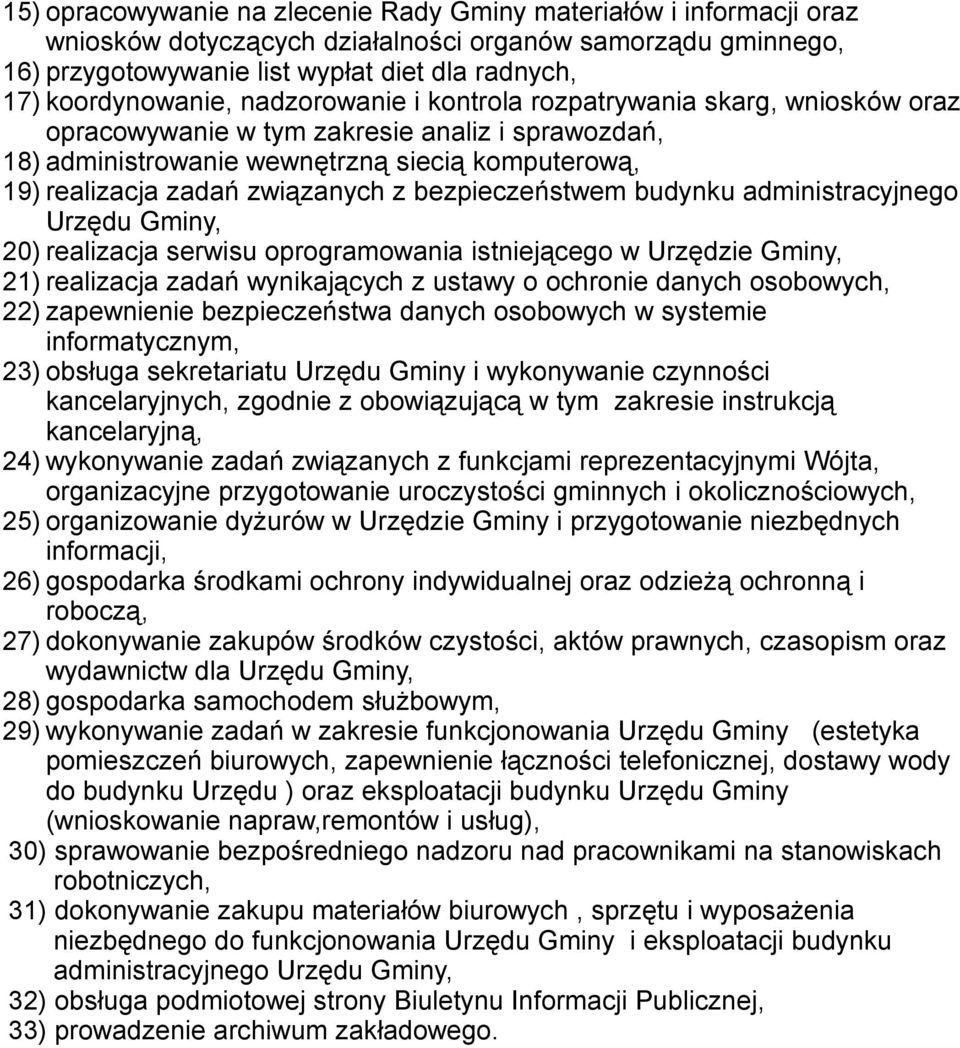 związanych z bezpieczeństwem budynku administracyjnego Urzędu Gminy, 20) realizacja serwisu oprogramowania istniejącego w Urzędzie Gminy, 21) realizacja zadań wynikających z ustawy o ochronie danych