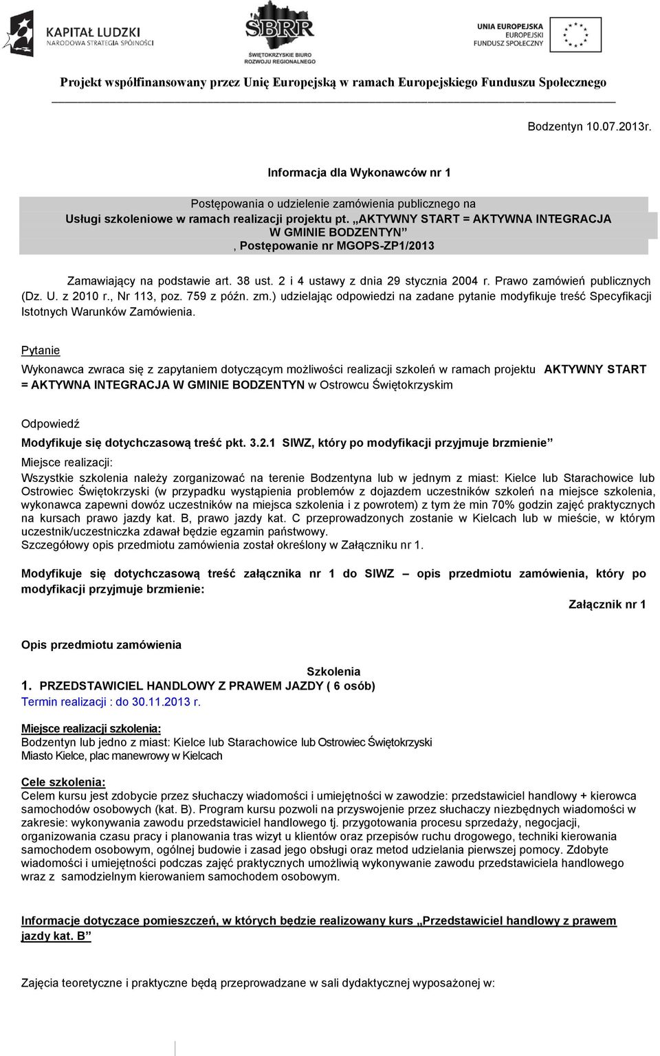 z 2010 r., Nr 113, poz. 759 z późn. zm.) udzielając odpowiedzi na zadane pytanie modyfikuje treść Specyfikacji Istotnych Warunków Zamówienia.