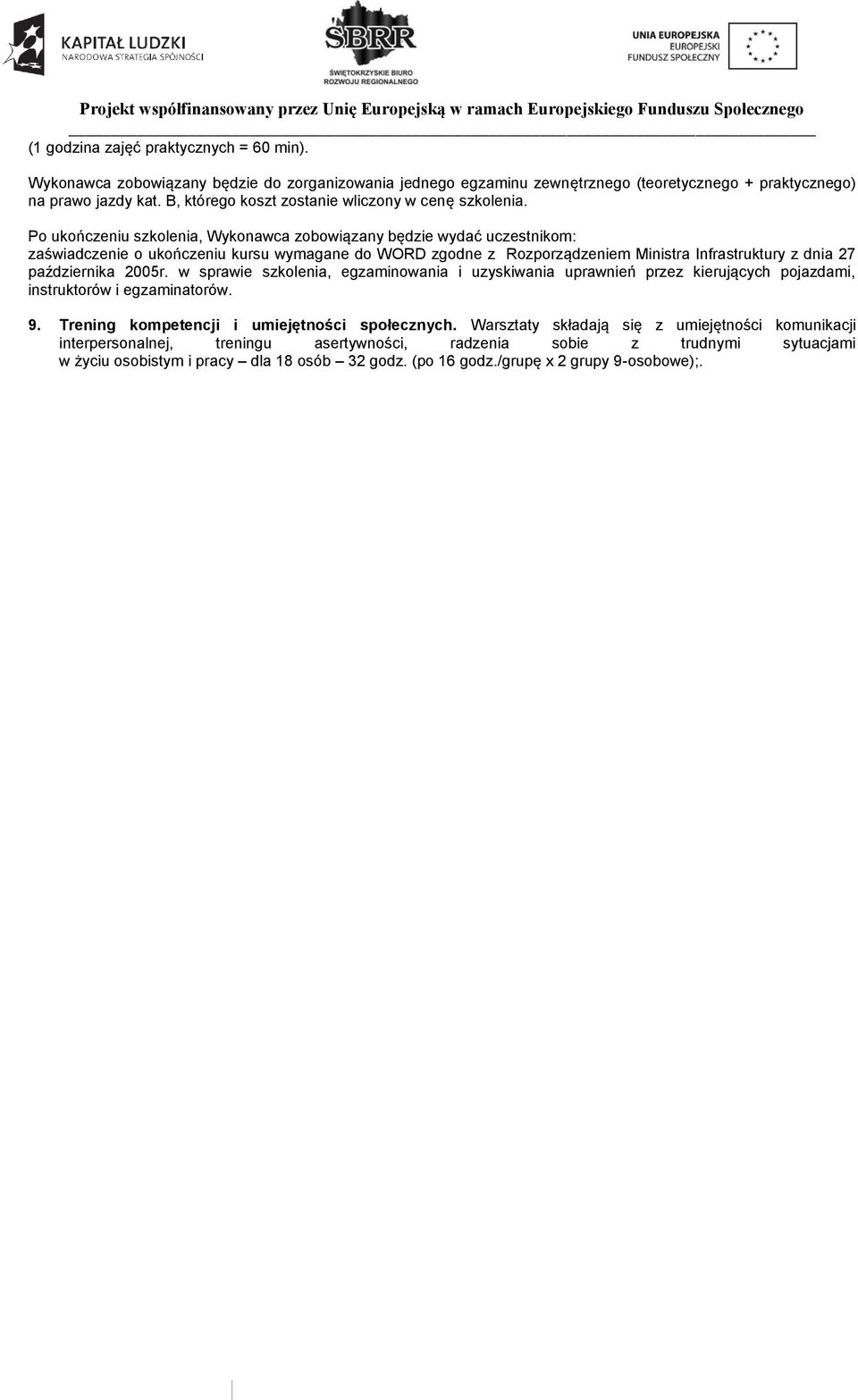 w sprawie szkolenia, egzaminowania i uzyskiwania uprawnień przez kierujących pojazdami, instruktorów i egzaminatorów. 9. Trening kompetencji i umiejętności społecznych.