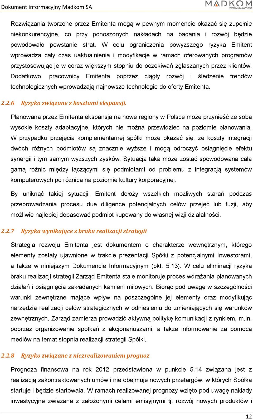 klientów. Dodatkowo, pracownicy Emitenta poprzez ciągły rozwój i śledzenie trendów technologicznych wprowadzają najnowsze technologie do oferty Emitenta. 2.2.6 Ryzyko związane z kosztami ekspansji.