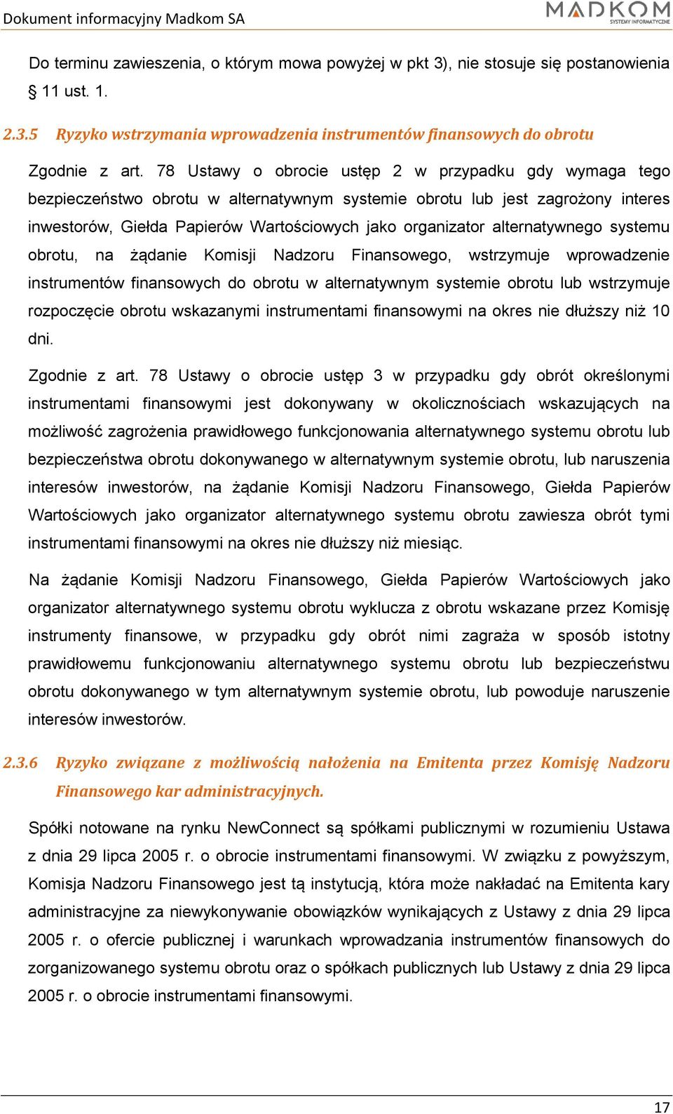 alternatywnego systemu obrotu, na żądanie Komisji Nadzoru Finansowego, wstrzymuje wprowadzenie instrumentów finansowych do obrotu w alternatywnym systemie obrotu lub wstrzymuje rozpoczęcie obrotu