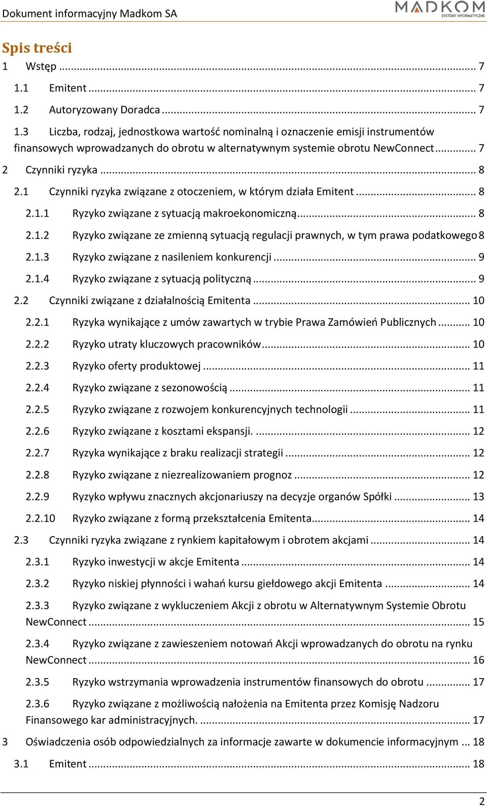 1.3 Ryzyko związane z nasileniem konkurencji... 9 2.1.4 Ryzyko związane z sytuacją polityczną... 9 2.2 Czynniki związane z działalnością Emitenta... 10 2.2.1 Ryzyka wynikające z umów zawartych w trybie Prawa Zamówień Publicznych.