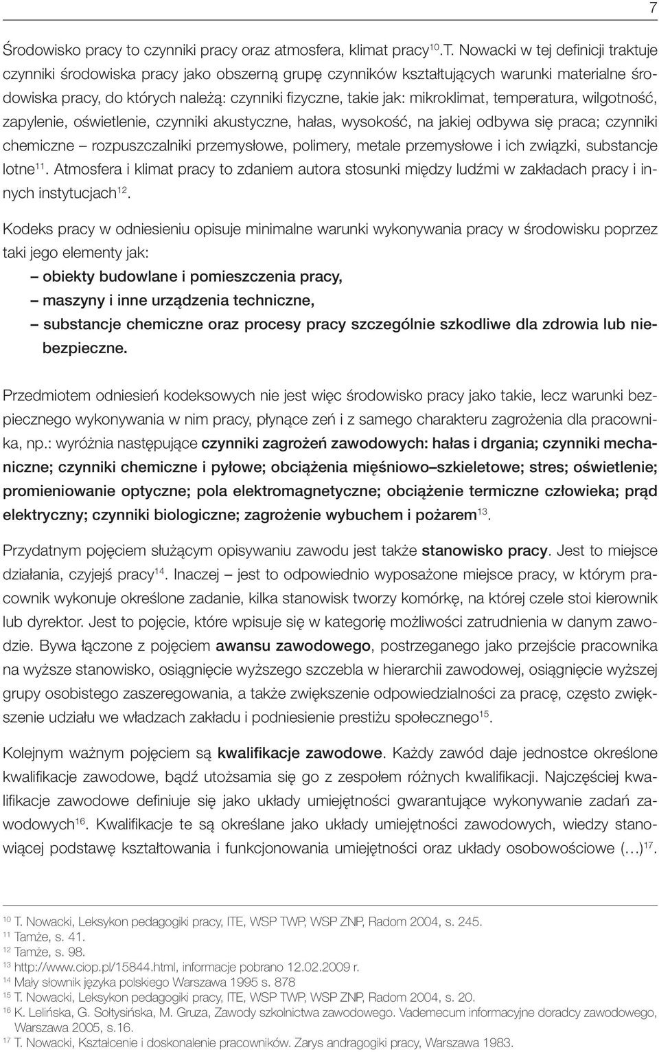 mikroklimat, temperatura, wilgotność, zapylenie, oświetlenie, czynniki akustyczne, hałas, wysokość, na jakiej odbywa się praca; czynniki chemiczne rozpuszczalniki przemysłowe, polimery, metale