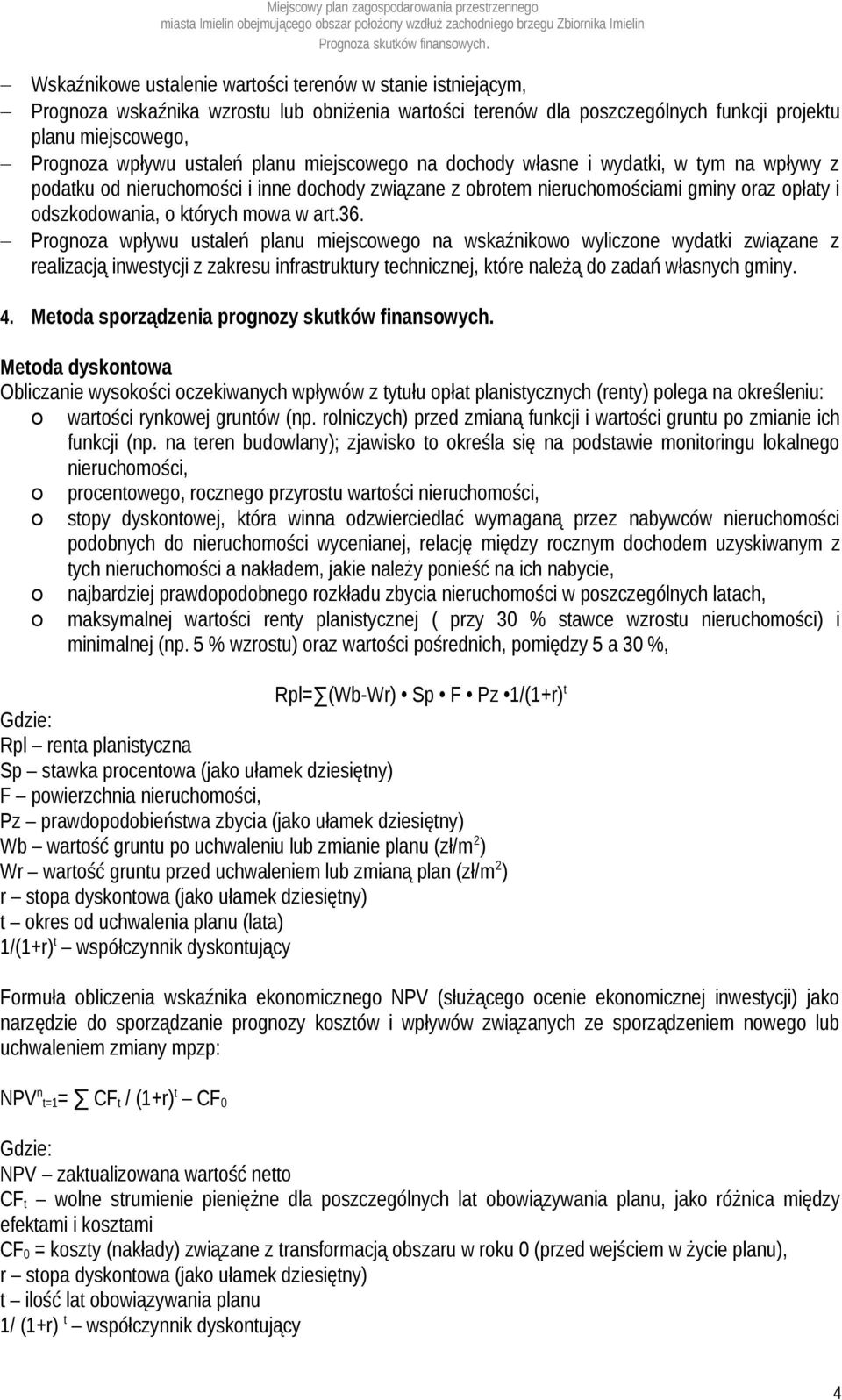 Prognoza wpływu ustaleń planu miejscowego na wskaźnikowo wyliczone wydatki związane z realizacją inwestycji z zakresu infrastruktury technicznej, które należą do zadań własnych gminy. 4.