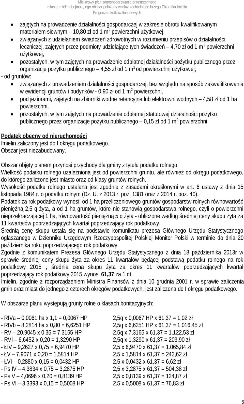 działalności pożytku publicznego przez organizacje pożytku publicznego 4,55 zł od 1 m 2 od powierzchni użytkowej; - od gruntów: związanych z prowadzeniem działalności gospodarczej, bez względu na