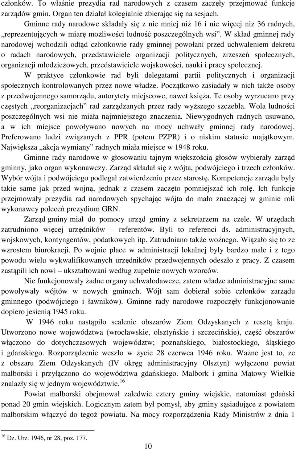 W skład gminnej rady narodowej wchodzili odtąd członkowie rady gminnej powołani przed uchwaleniem dekretu o radach narodowych, przedstawiciele organizacji politycznych, zrzeszeń społecznych,