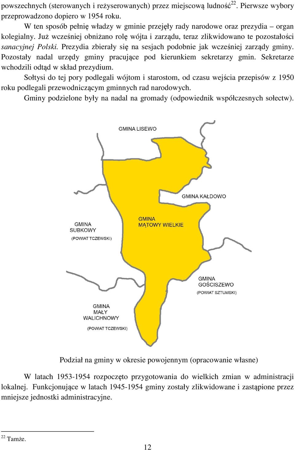 Prezydia zbierały się na sesjach podobnie jak wcześniej zarządy gminy. Pozostały nadal urzędy gminy pracujące pod kierunkiem sekretarzy gmin. Sekretarze wchodzili odtąd w skład prezydium.