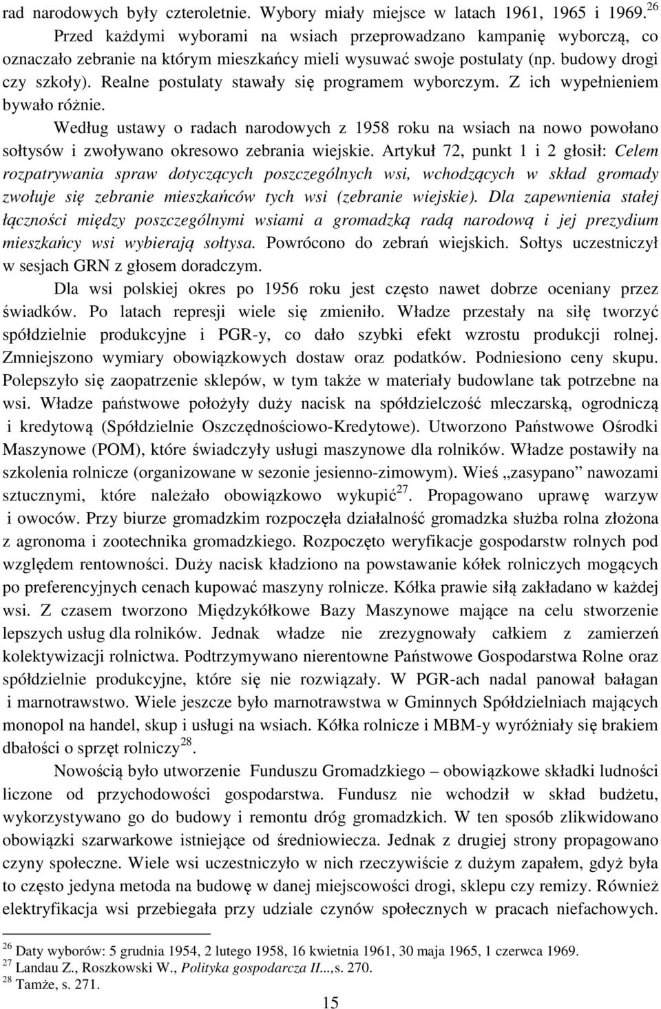 Realne postulaty stawały się programem wyborczym. Z ich wypełnieniem bywało różnie.