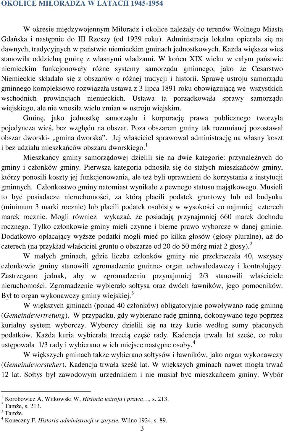 W końcu XIX wieku w całym państwie niemieckim funkcjonowały różne systemy samorządu gminnego, jako że Cesarstwo Niemieckie składało się z obszarów o różnej tradycji i historii.