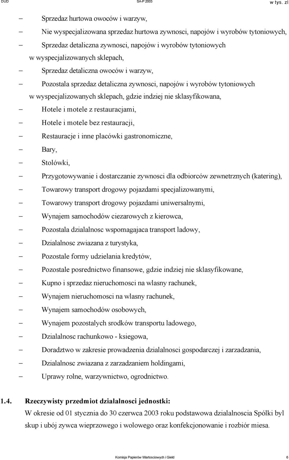 restauracjami, Hotele i motele bez restauracji, Restauracje i inne placówki gastronomiczne, Bary, Stolówki, Przygotowywanie i dostarczanie zywnosci dla odbiorców zewnetrznych (katering), Towarowy