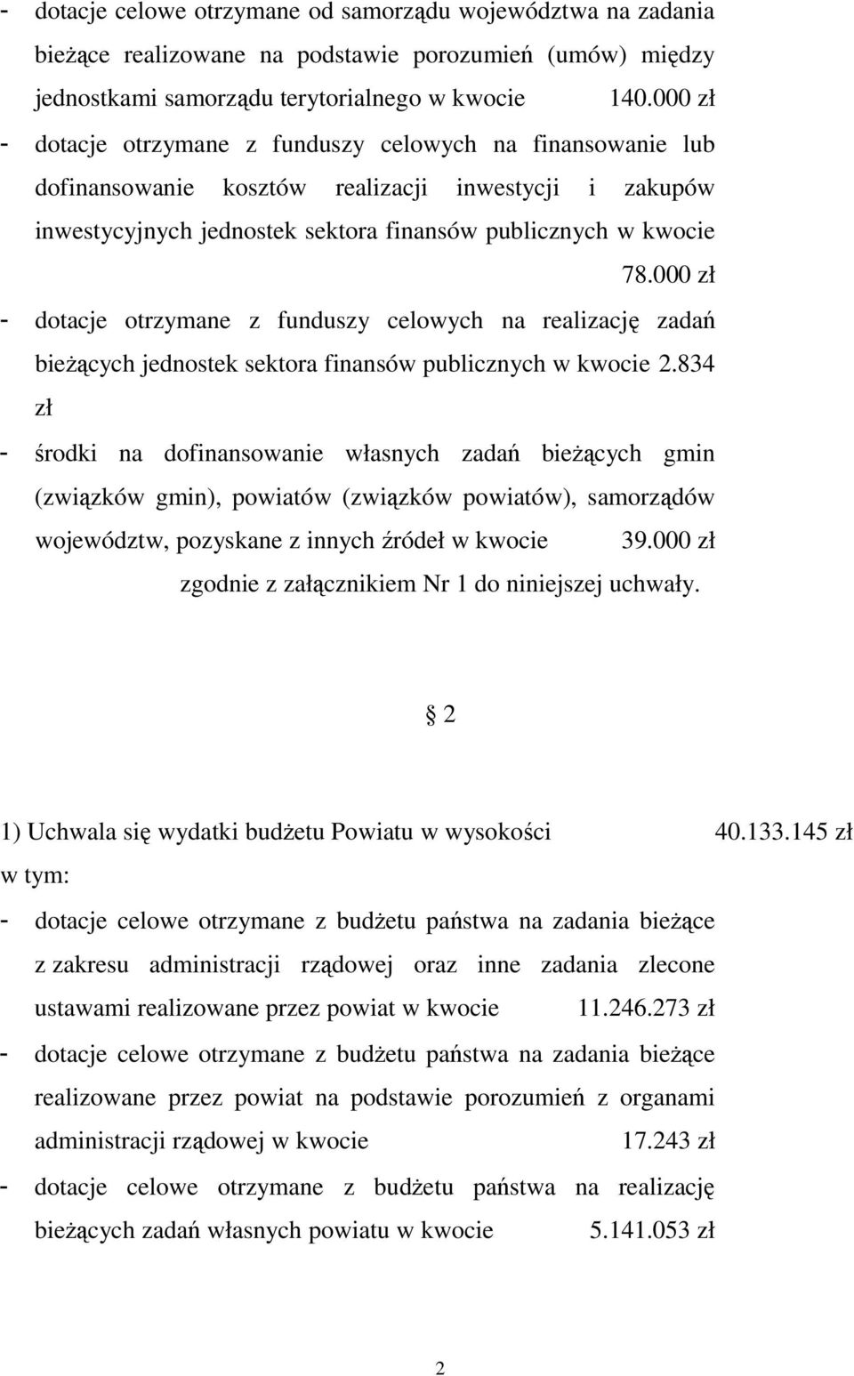 000 zł - dotacje otrzymane z funduszy celowych na realizację zadań bieŝących jednostek sektora finansów publicznych w kwocie 2.