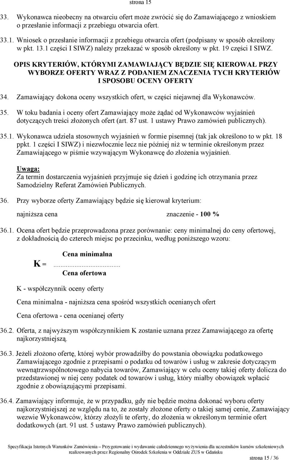 OPIS KRYTERIÓW, KTÓRYMI ZAMAWIAJĄCY BĘDZIE SIĘ KIEROWAŁ PRZY WYBORZE OFERTY WRAZ Z PODANIEM ZNACZENIA TYCH KRYTERIÓW I SPOSOBU OCENY OFERTY 34.