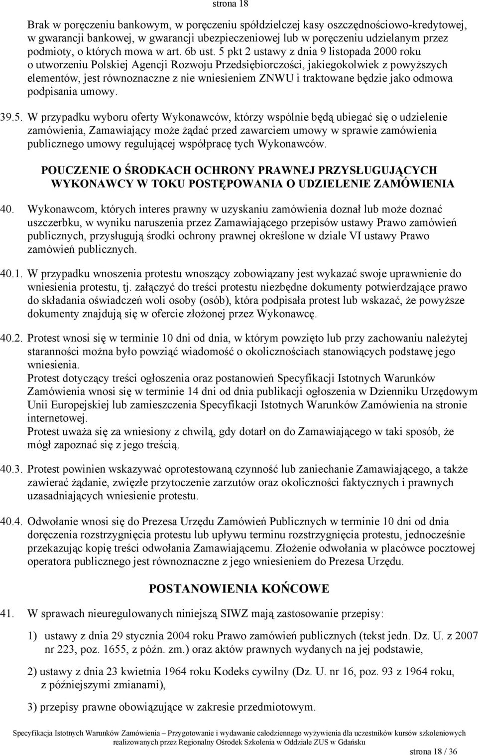 5 pkt 2 ustawy z dnia 9 listopada 2000 roku o utworzeniu Polskiej Agencji Rozwoju Przedsiębiorczości, jakiegokolwiek z powyższych elementów, jest równoznaczne z nie wniesieniem ZNWU i traktowane