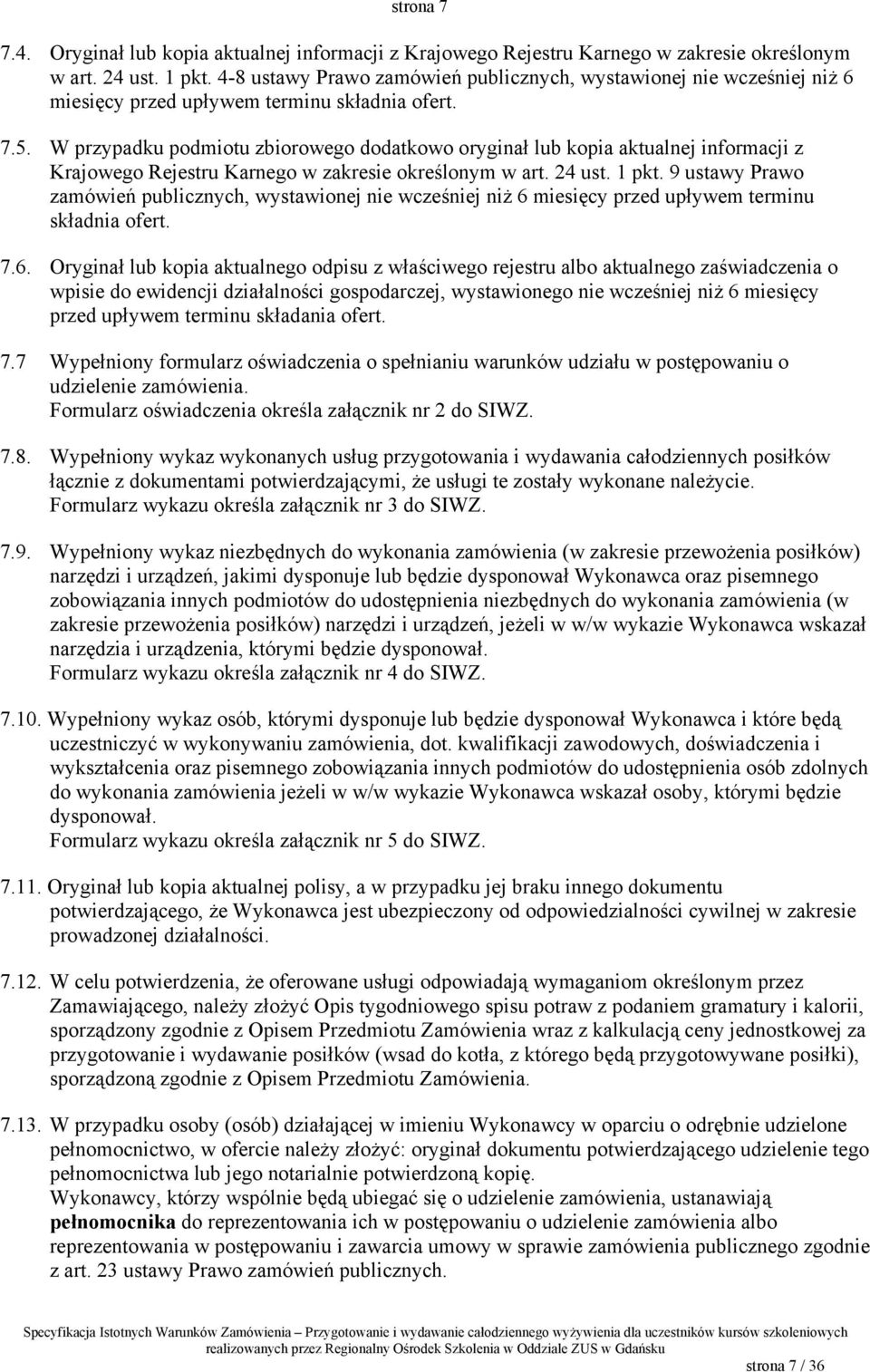 W przypadku podmiotu zbiorowego dodatkowo oryginał lub kopia aktualnej informacji z Krajowego Rejestru Karnego w zakresie określonym w art. 24 ust. 1 pkt.