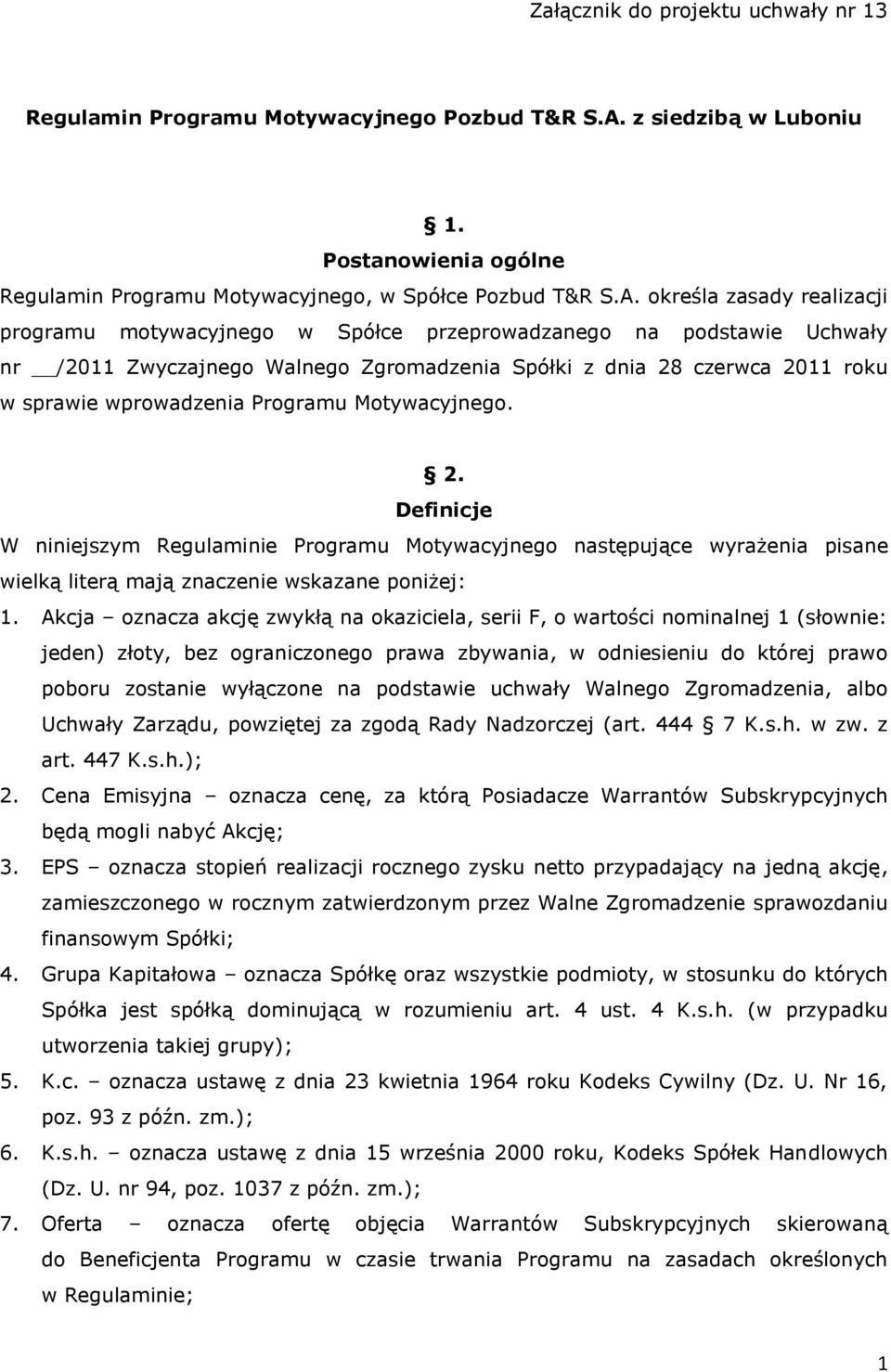 określa zasady realizacji programu motywacyjnego w Spółce przeprowadzanego na podstawie Uchwały nr /2011 Zwyczajnego Walnego Zgromadzenia Spółki z dnia 28 czerwca 2011 roku w sprawie wprowadzenia