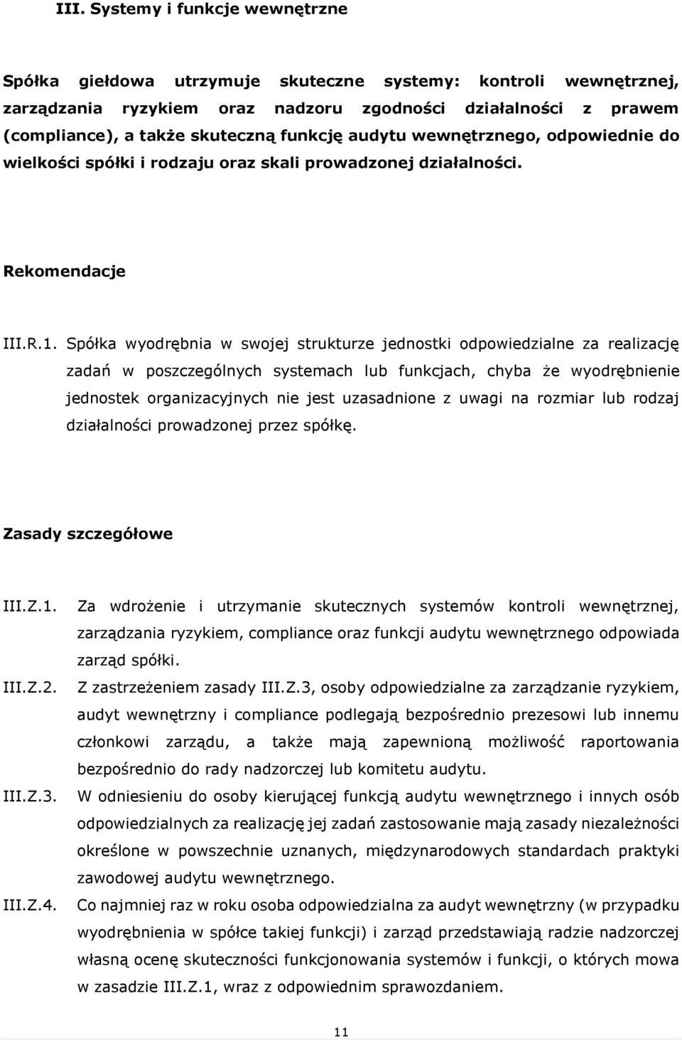 Spółka wyodrębnia w swojej strukturze jednostki odpowiedzialne za realizację zadań w poszczególnych systemach lub funkcjach, chyba że wyodrębnienie jednostek organizacyjnych nie jest uzasadnione z