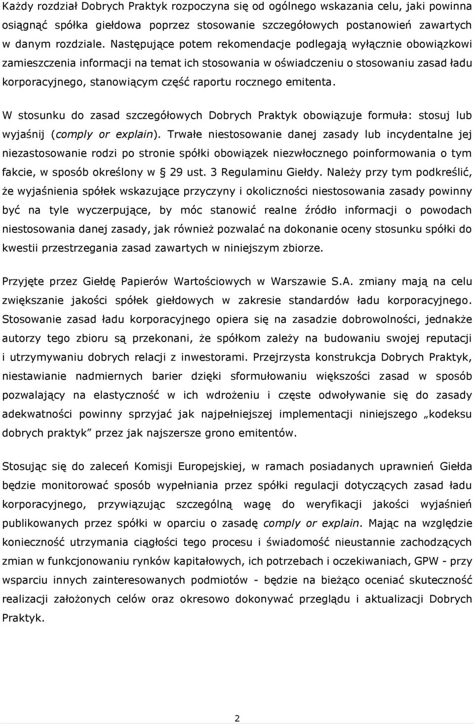 rocznego emitenta. W stosunku do zasad szczegółowych Dobrych Praktyk obowiązuje formuła: stosuj lub wyjaśnij (comply or explain).