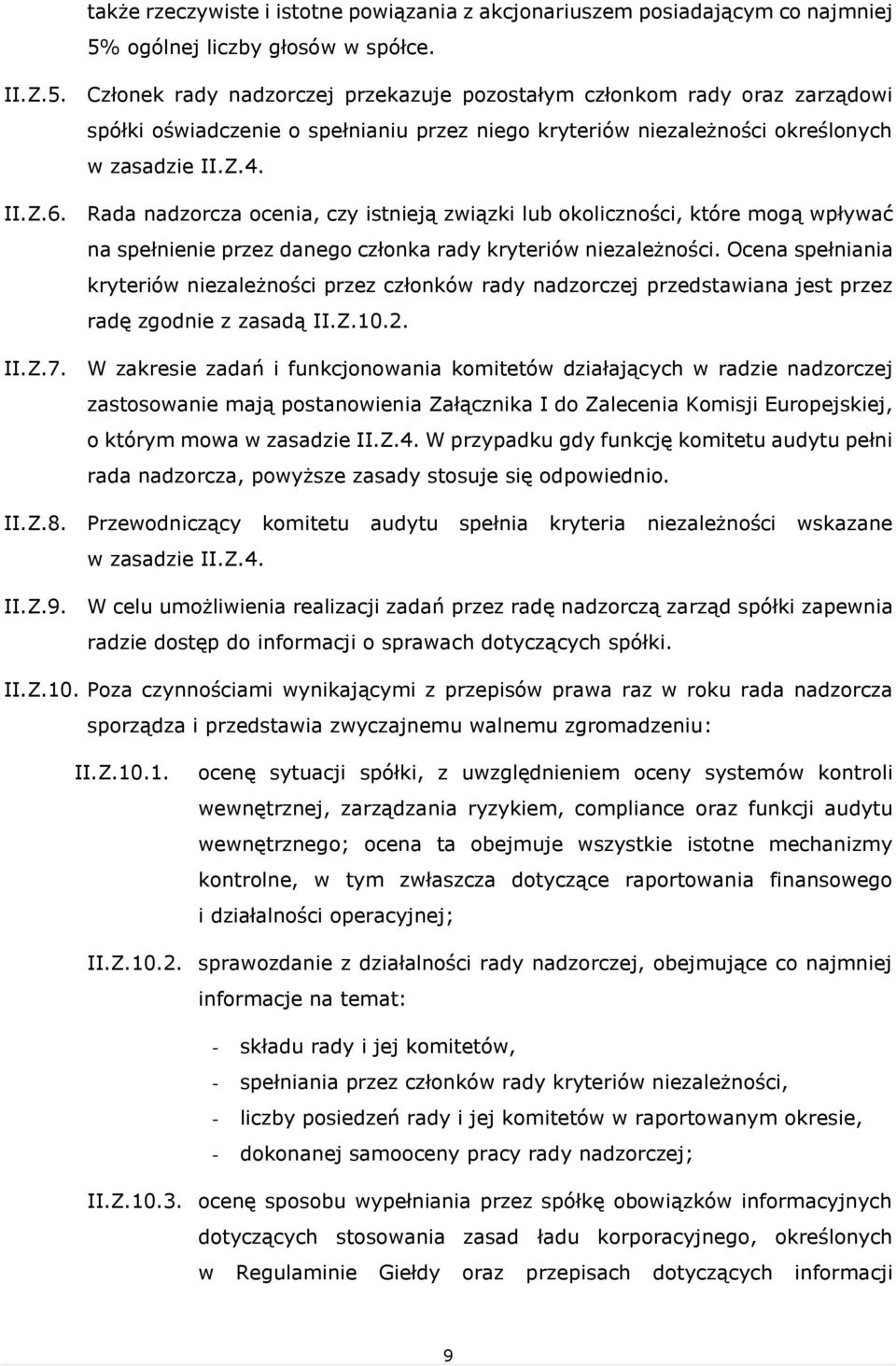 Członek rady nadzorczej przekazuje pozostałym członkom rady oraz zarządowi spółki oświadczenie o spełnianiu przez niego kryteriów niezależności określonych w zasadzie II.Z.4. II.Z.6.