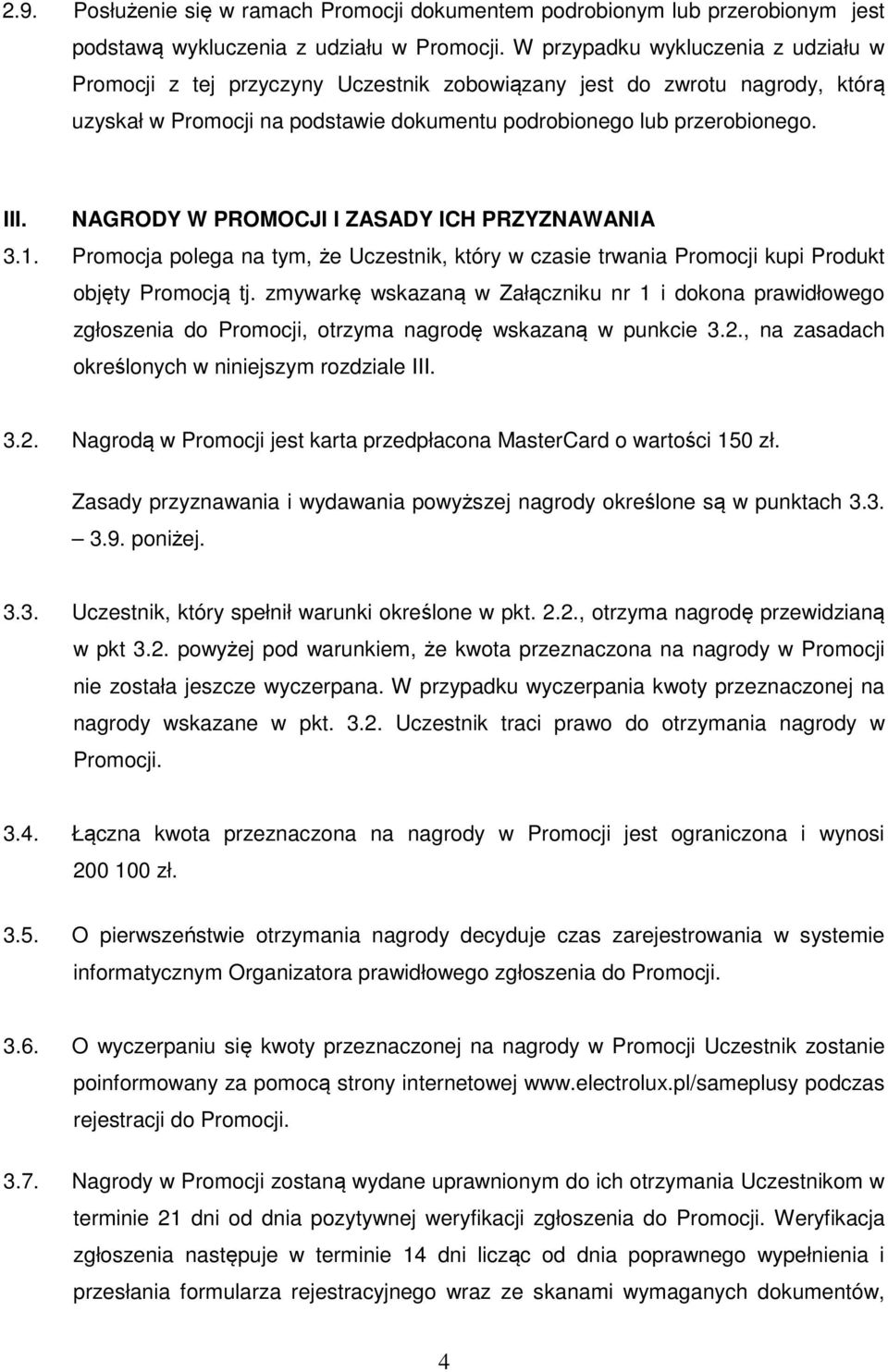 NAGRODY W PROMOCJI I ZASADY ICH PRZYZNAWANIA 3.1. Promocja polega na tym, że Uczestnik, który w czasie trwania Promocji kupi Produkt objęty Promocją tj.