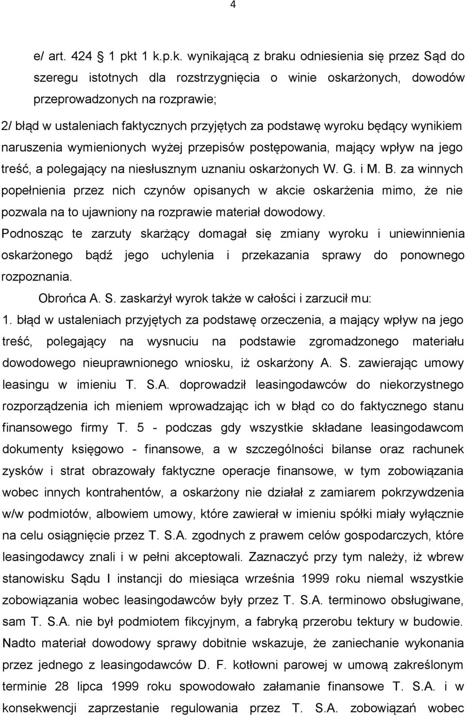 za podstawę wyroku będący wynikiem naruszenia wymienionych wyżej przepisów postępowania, mający wpływ na jego treść, a polegający na niesłusznym uznaniu oskarżonych W. G. i M. B.