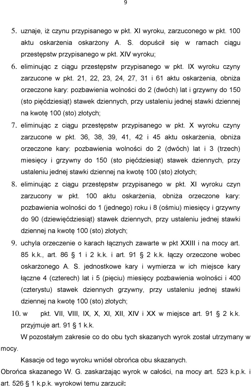 21, 22, 23, 24, 27, 31 i 61 aktu oskarżenia, obniża orzeczone kary: pozbawienia wolności do 2 (dwóch) lat i grzywny do 150 (sto pięćdziesiąt) stawek dziennych, przy ustaleniu jednej stawki dziennej