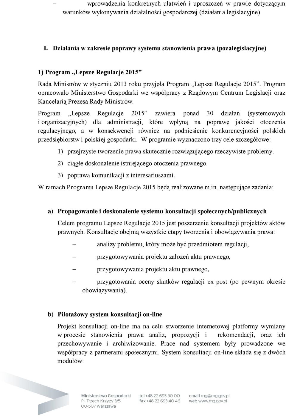 Program opracowało Ministerstwo Gospodarki we współpracy z Rządowym Centrum Legislacji oraz Kancelarią Prezesa Rady Ministrów.