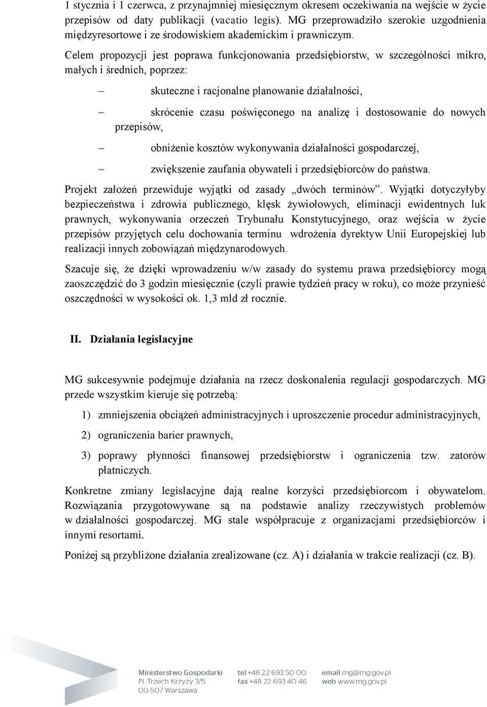 Celem propozycji jest poprawa funkcjonowania przedsiębiorstw, w szczególności mikro, małych i średnich, poprzez: skuteczne i racjonalne planowanie działalności, skrócenie czasu poświęconego na