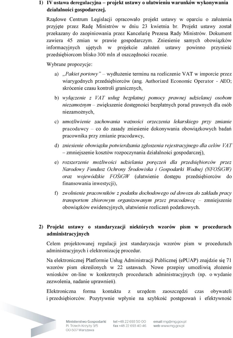 Projekt ustawy został przekazany do zaopiniowania przez Kancelarię Prezesa Rady Ministrów. Dokument zawiera 45 zmian w prawie gospodarczym.