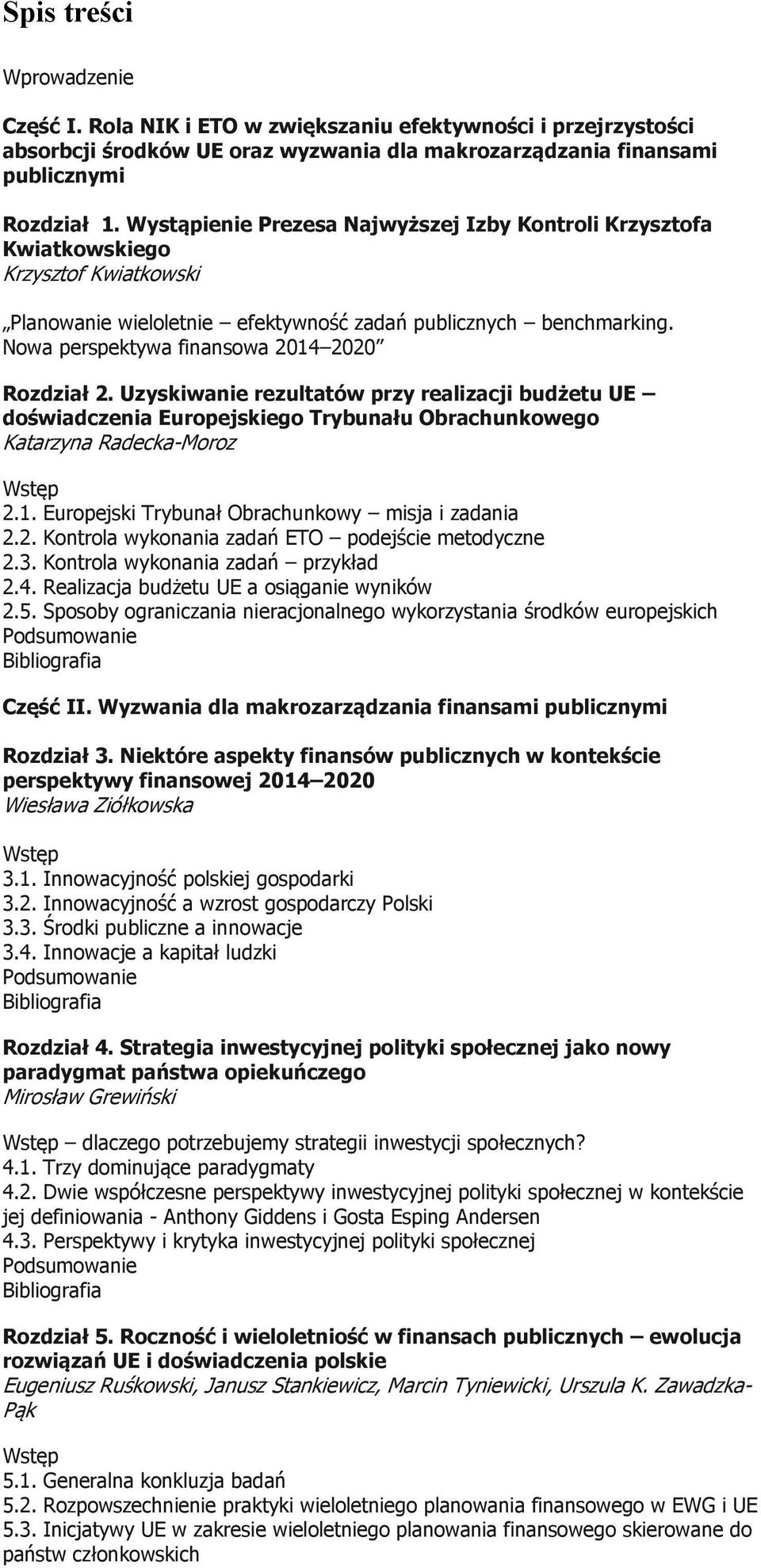 Nowa perspektywa finansowa 2014 2020 Rozdział 2. Uzyskiwanie rezultatów przy realizacji budżetu UE doświadczenia Europejskiego Trybunału Obrachunkowego Katarzyna Radecka-Moroz 2.1. Europejski Trybunał Obrachunkowy misja i zadania 2.