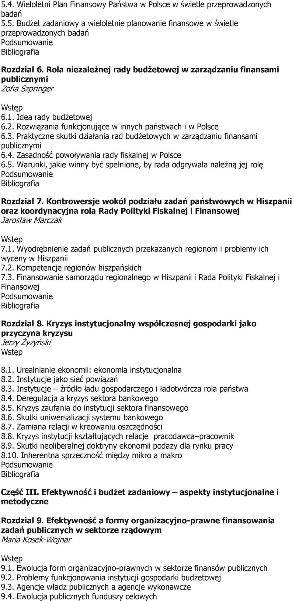 Praktyczne skutki działania rad budżetowych w zarządzaniu finansami 6.4. Zasadność powoływania rady fiskalnej w Polsce 6.5.