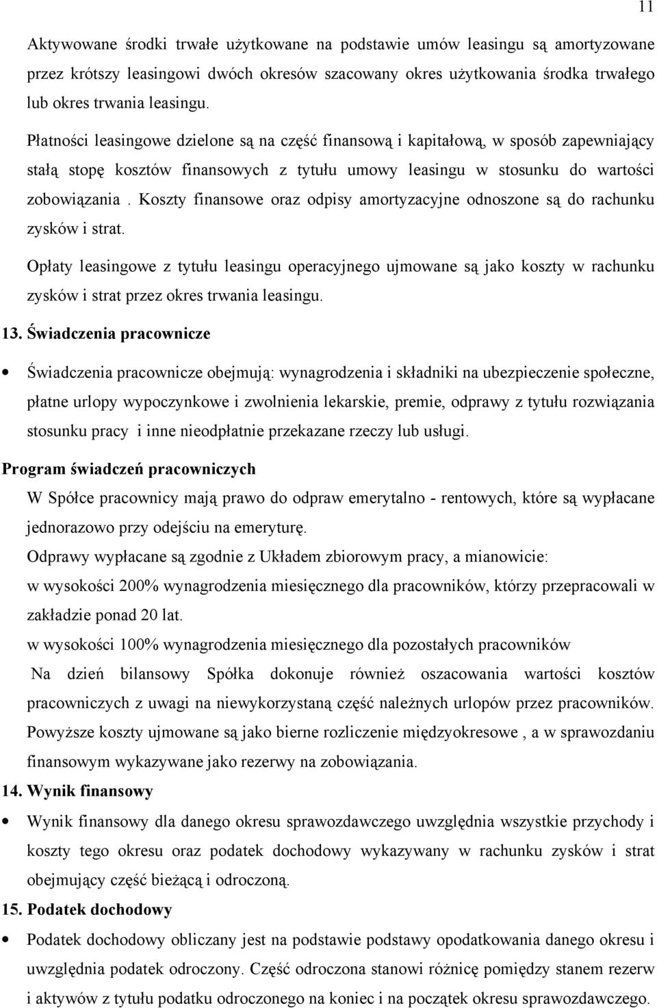 Koszty finansowe oraz odpisy amortyzacyjne odnoszone są do rachunku zysków i strat.