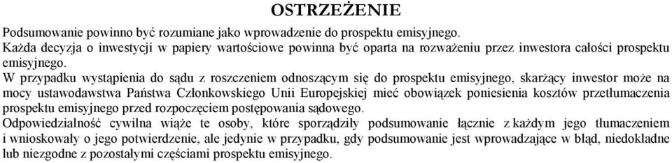 W przypadku wystąpienia do sądu z roszczeniem odnoszącym się do prospektu emisyjnego, skarŝący inwestor moŝe na mocy ustawodawstwa Państwa Członkowskiego Unii Europejskiej mieć obowiązek