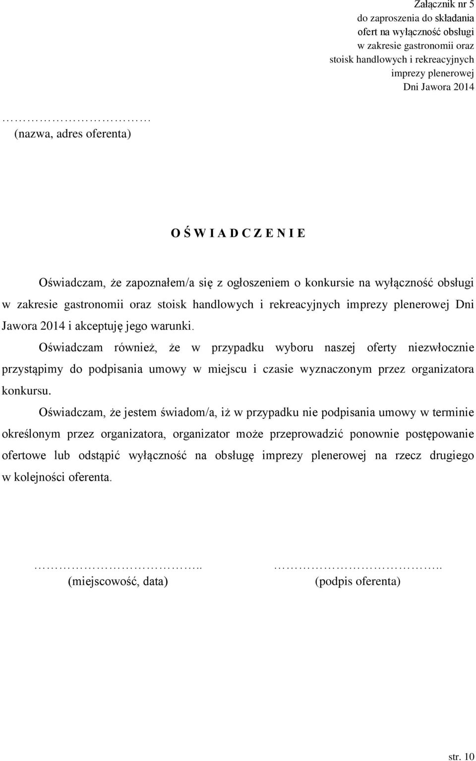 warunki. Oświadczam również, że w przypadku wyboru naszej oferty niezwłocznie przystąpimy do podpisania umowy w miejscu i czasie wyznaczonym przez organizatora konkursu.