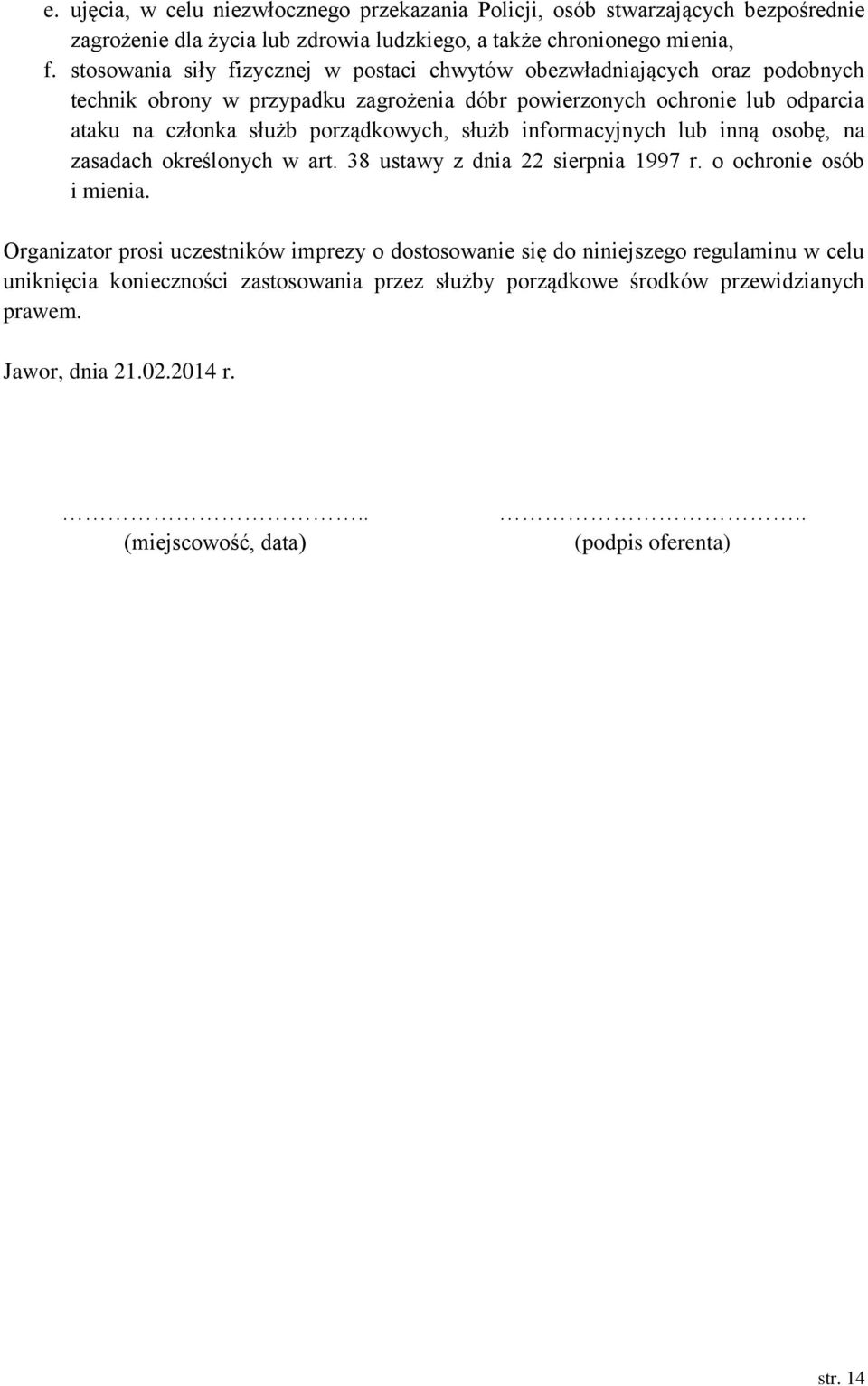 porządkowych, służb informacyjnych lub inną osobę, na zasadach określonych w art. 38 ustawy z dnia 22 sierpnia 1997 r. o ochronie osób i mienia.