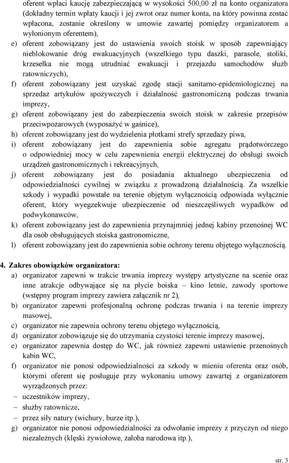 parasole, stoliki, krzesełka nie mogą utrudniać ewakuacji i przejazdu samochodów służb ratowniczych), f) oferent zobowiązany jest uzyskać zgodę stacji sanitarno-epidemiologicznej na sprzedaż