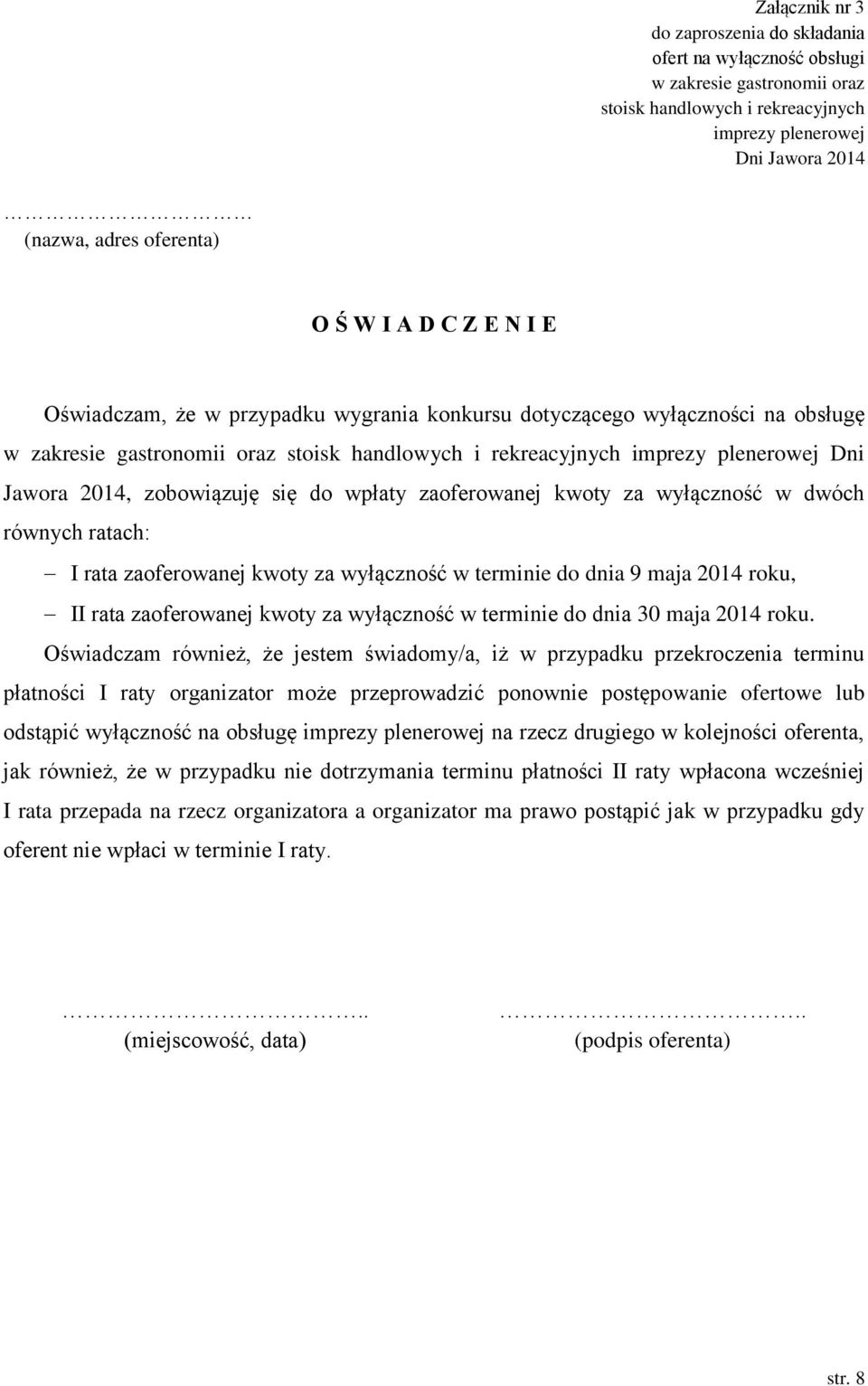 wpłaty zaoferowanej kwoty za wyłączność w dwóch równych ratach: I rata zaoferowanej kwoty za wyłączność w terminie do dnia 9 maja 2014 roku, II rata zaoferowanej kwoty za wyłączność w terminie do