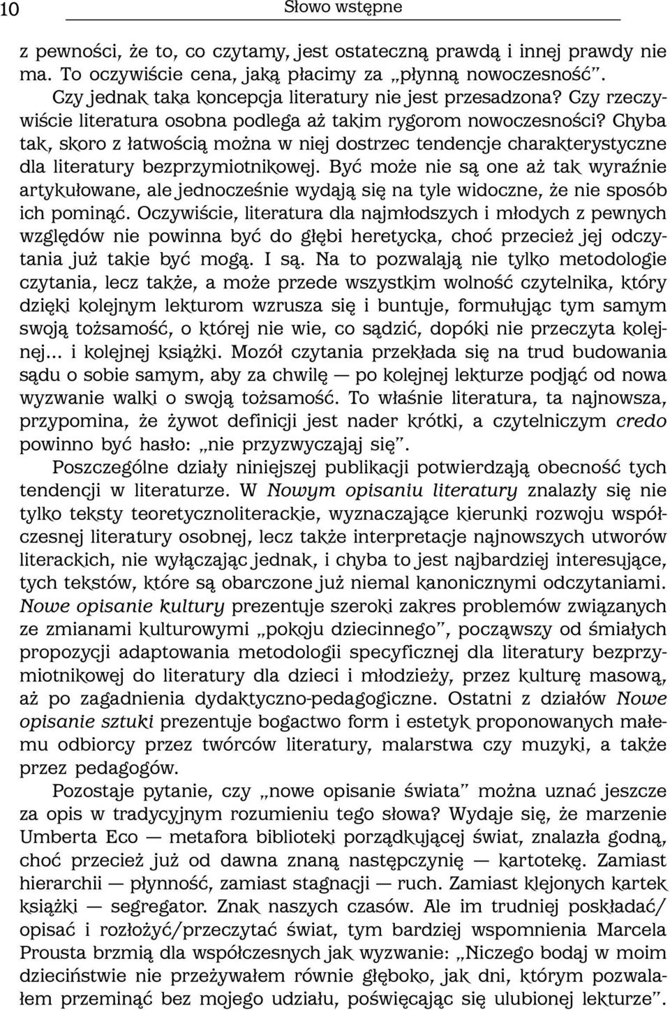 Chyba tak, skoro z łatwością można w niej dostrzec tendencje charakterystyczne dla literatury bezprzymiotnikowej.