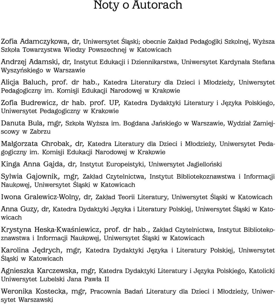 Komisji Edukacji Narodowej w Krakowie Zofia Budrewicz, dr hab. prof. UP, Katedra Dydaktyki Literatury i Języka Polskiego, Uniwersytet Pedagogiczny w Krakowie Danuta Bula, mgr, Szkoła Wyższa im.