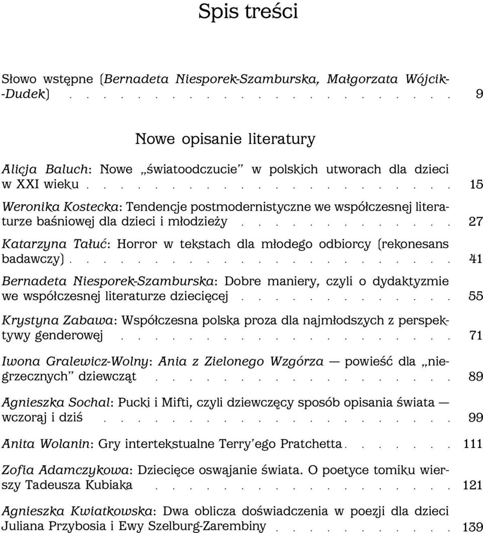 Szamburska: Dobre maniery, czyli o dydaktyzmie we współczesnej literaturze dziecięcej Krystyna Zabawa: Współczesna polska proza dla najmłodszych z perspektywy genderowej Iwona Gralewicz Wolny: Ania z