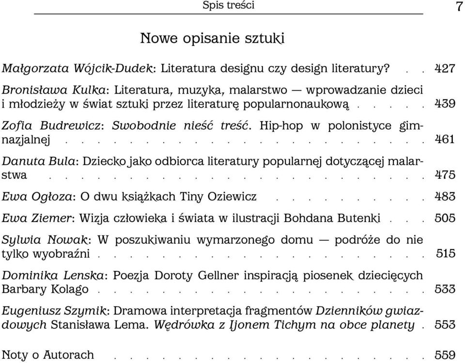 Hip hop w polonistyce gimnazjalnej Danuta Bula: Dziecko jako odbiorca literatury popularnej dotyczącej malarstwa Ewa Ogłoza: O dwu książkach Tiny Oziewicz Ewa Ziemer: Wizja człowieka i świata w