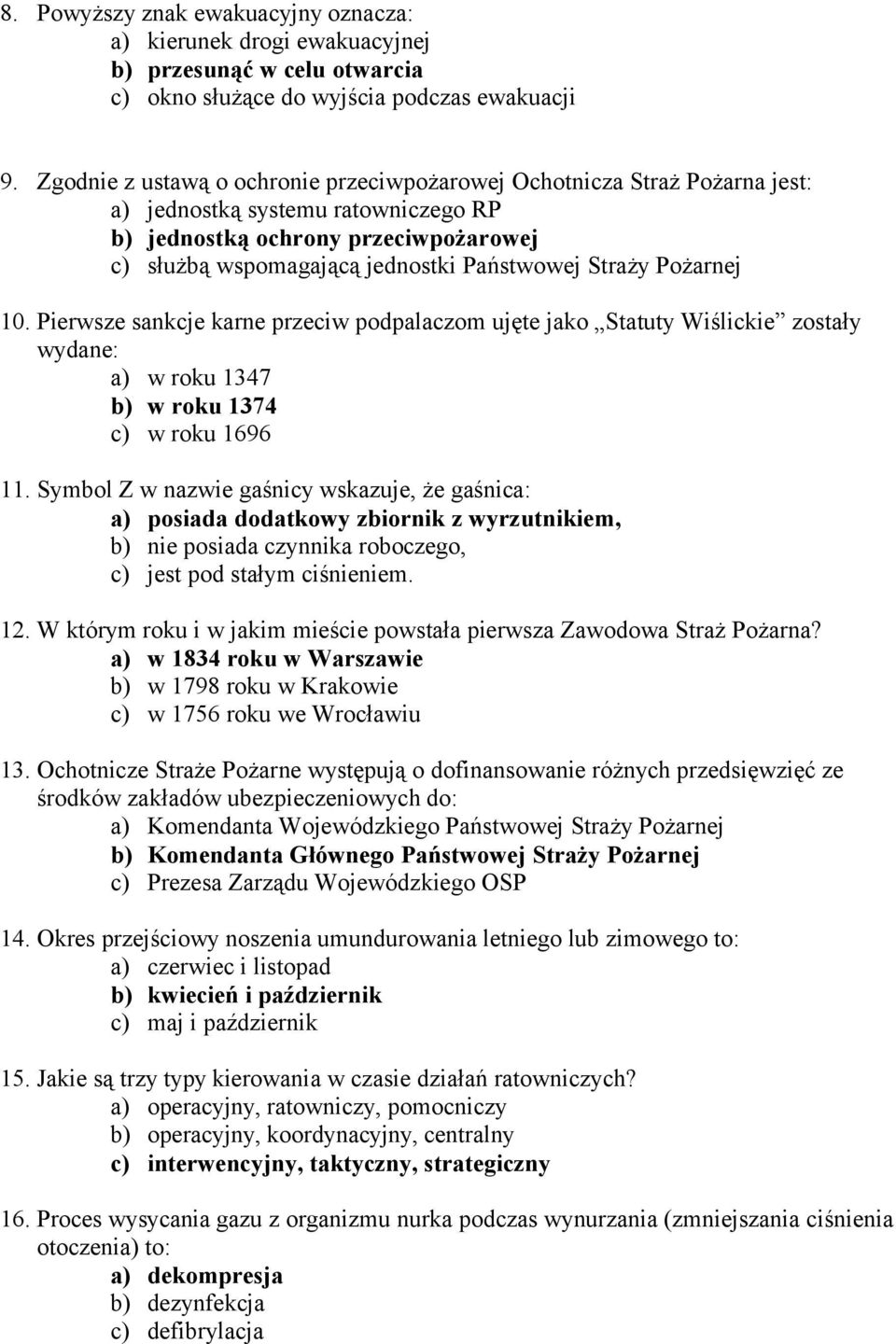 Straży Pożarnej 10. Pierwsze sankcje karne przeciw podpalaczom ujęte jako Statuty Wiślickie zostały wydane: a) w roku 1347 b) w roku 1374 c) w roku 1696 11.