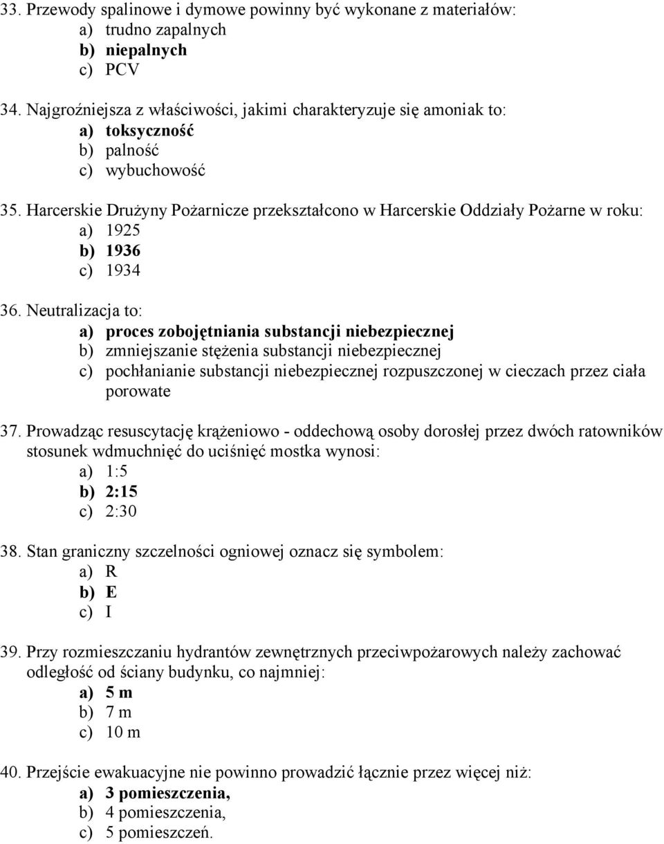 Harcerskie Drużyny Pożarnicze przekształcono w Harcerskie Oddziały Pożarne w roku: a) 1925 b) 1936 c) 1934 36.