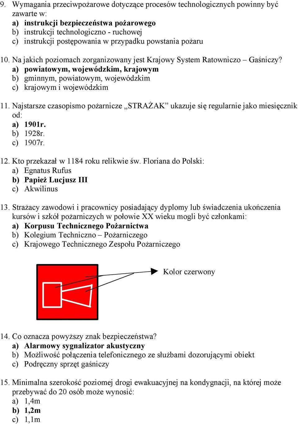 a) powiatowym, wojewódzkim, krajowym b) gminnym, powiatowym, wojewódzkim c) krajowym i wojewódzkim 11. Najstarsze czasopismo pożarnicze STRAŻAK ukazuje się regularnie jako miesięcznik od: a) 1901r.