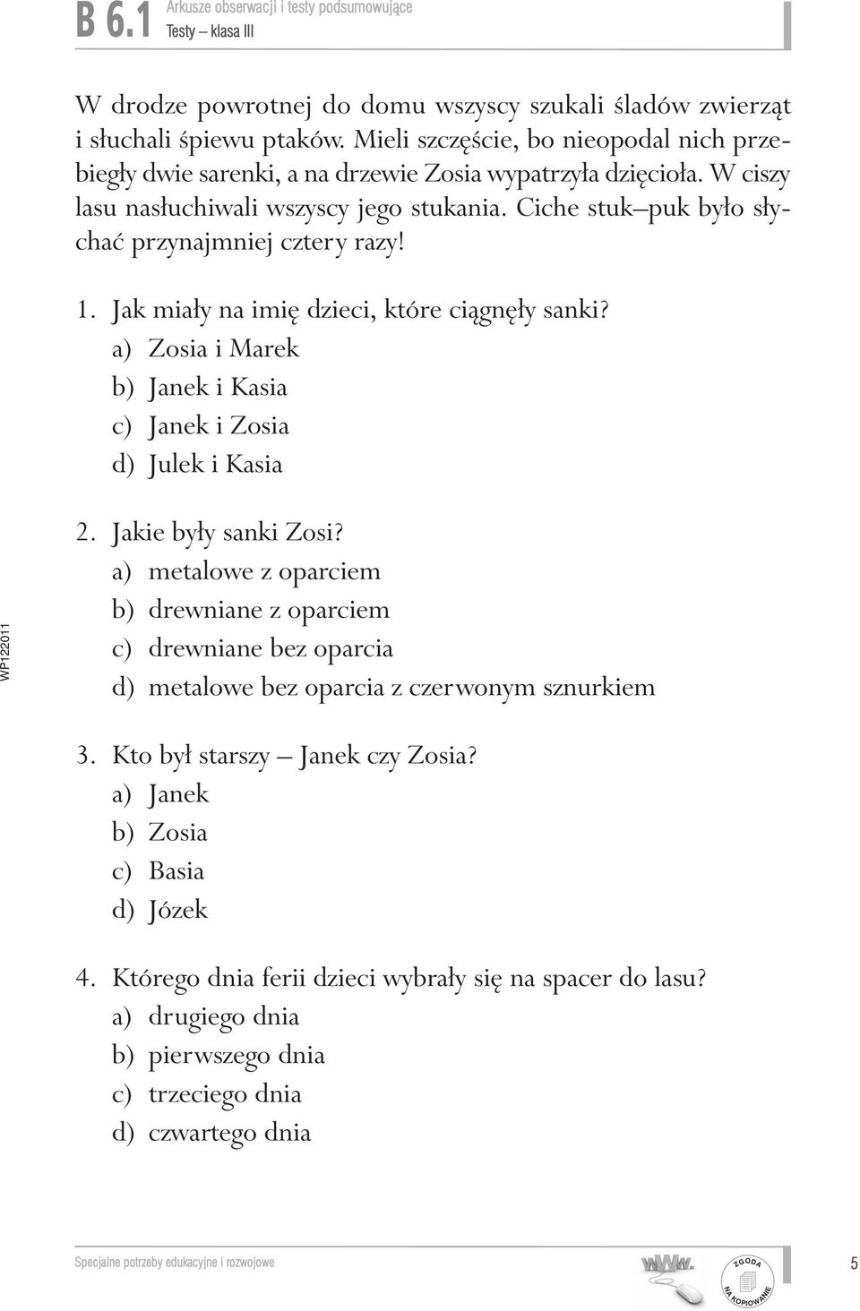 Ciche stuk puk było sły - chaç przynajmniej cztery razy! 1. Jak miały na imi dzieci, które ciàgn ły sanki? a) Zosia i Marek b) Janek i Kasia c) Janek i Zosia d) Julek i Kasia 2.