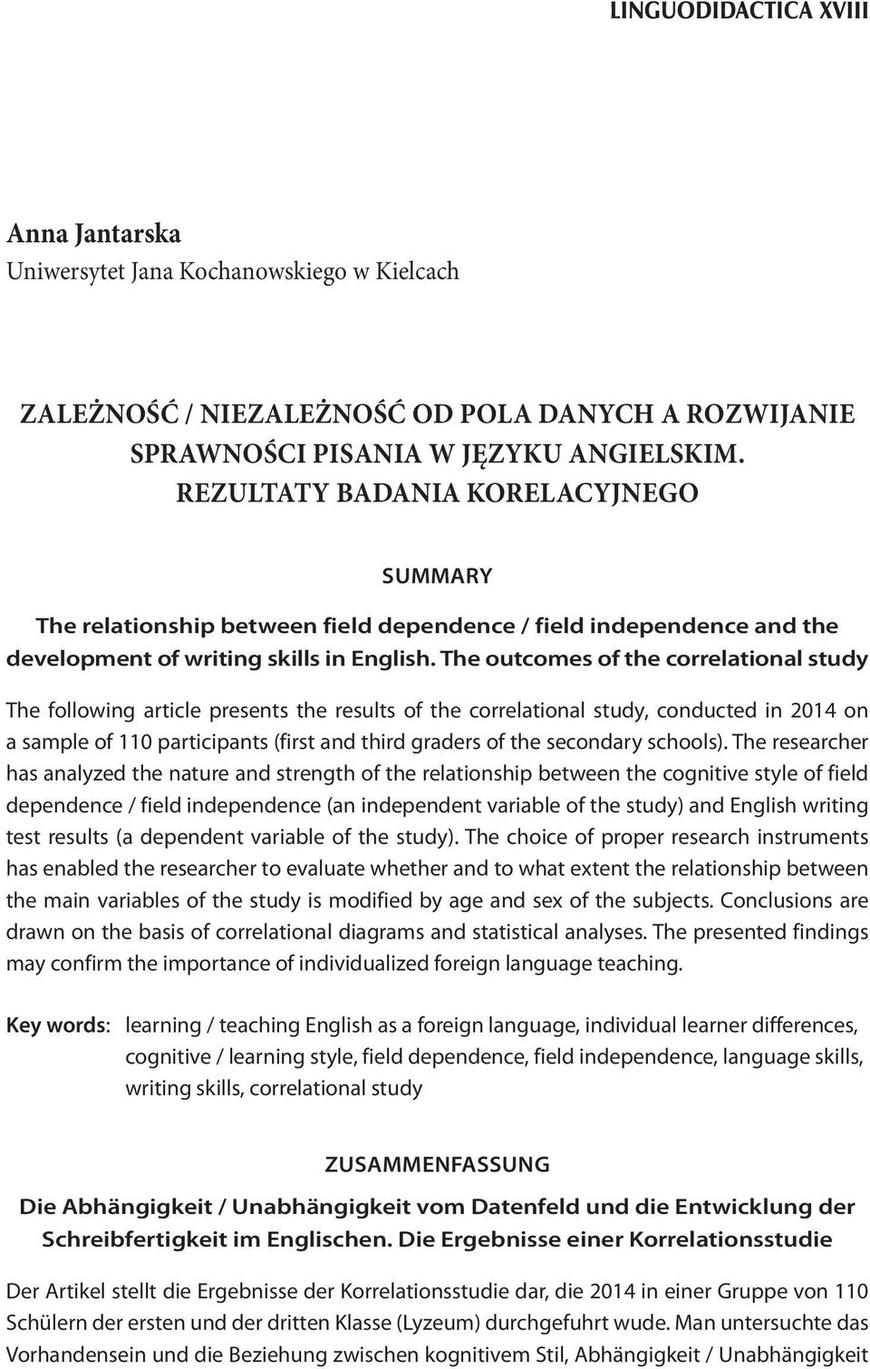 The outcomes of the correlational study The following article presents the results of the correlational study, conducted in 2014 on a sample of 110 participants (first and third graders of the