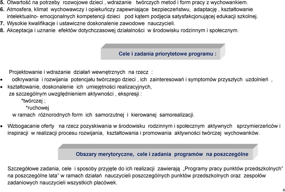 szkolnej. 7. Wysokie kwalifikacje i ustawiczne doskonalenie zawodowe nauczycieli. 8. Akceptacja i uznanie efektów dotychczasowej działalności w środowisku rodzinnym i społecznym.