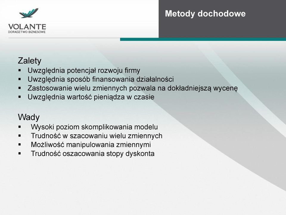 Uwzględnia wartość pieniądza w czasie Wady Wysoki poziom skomplikowania modelu Trudność