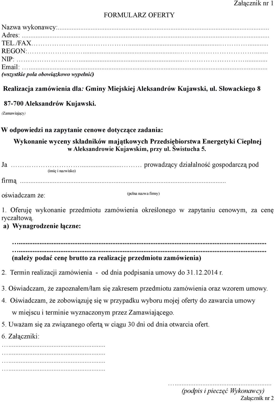 (Zamawiający) W odpowiedzi na zapytanie cenowe dotyczące zadania: Wykonanie wyceny składników majątkowych Przedsiębiorstwa Energetyki Cieplnej w Aleksandrowie Kujawskim, przy ul. Świstucha 5. Ja.